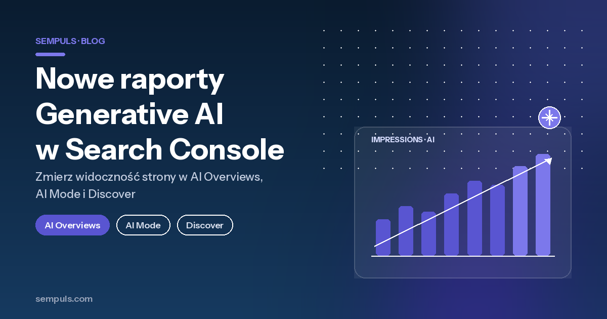 Nowe raporty Generative AI w Google Search Console: jak zmierzyć widoczność strony w AI Overviews i AI Mode